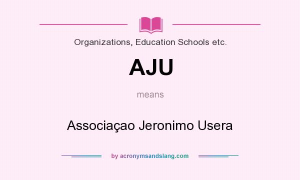 What does AJU mean? It stands for Associaçao Jeronimo Usera
