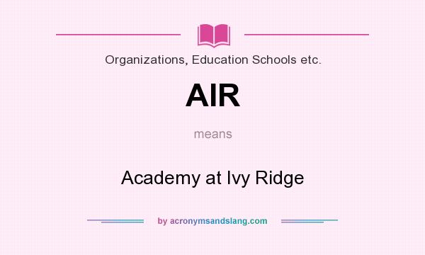 What does AIR mean? It stands for Academy at Ivy Ridge