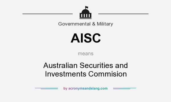 What does AISC mean? It stands for Australian Securities and Investments Commision
