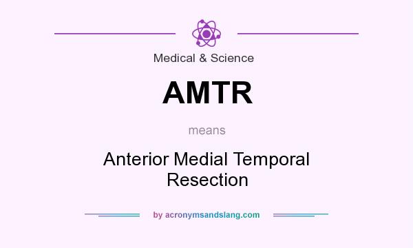 What does AMTR mean? It stands for Anterior Medial Temporal Resection