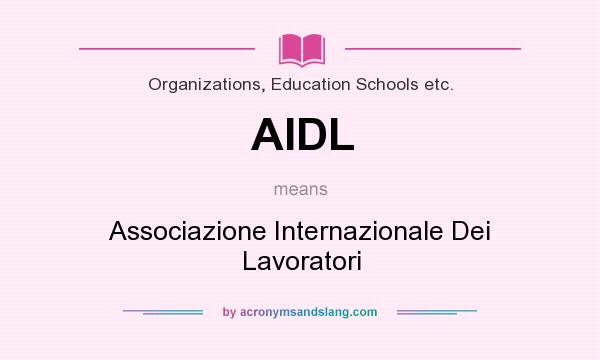 What does AIDL mean? It stands for Associazione Internazionale Dei Lavoratori