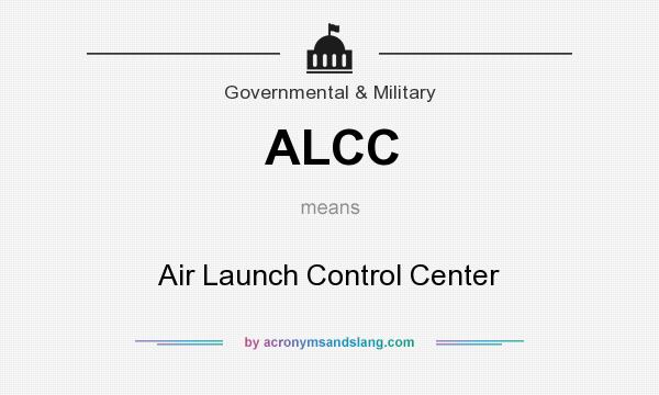 What does ALCC mean? It stands for Air Launch Control Center