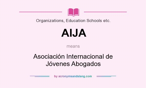 What does AIJA mean? It stands for Asociación Internacional de Jóvenes Abogados
