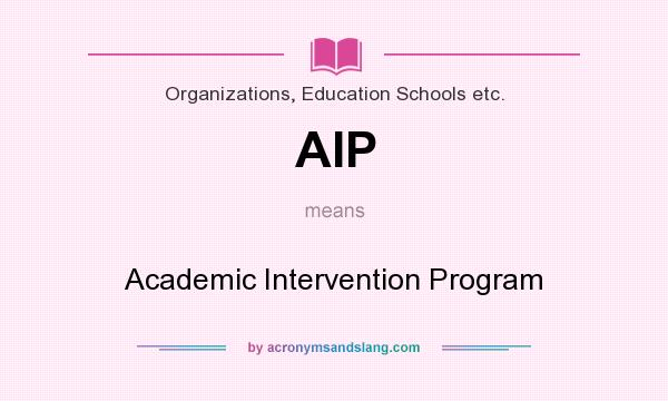 What does AIP mean? It stands for Academic Intervention Program