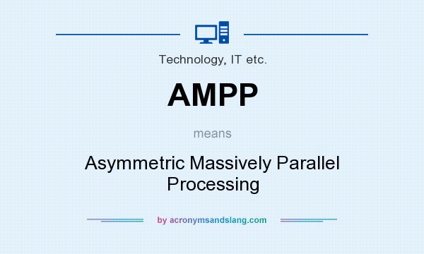 What does AMPP mean? It stands for Asymmetric Massively Parallel Processing