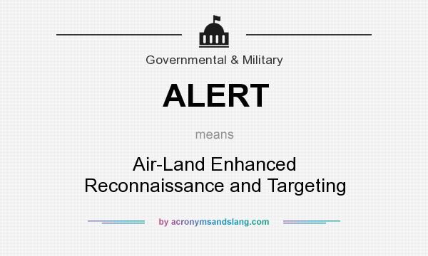 What does ALERT mean? It stands for Air-Land Enhanced Reconnaissance and Targeting