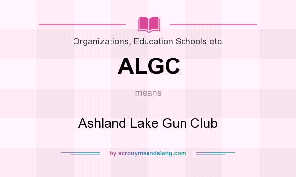 What does ALGC mean? It stands for Ashland Lake Gun Club