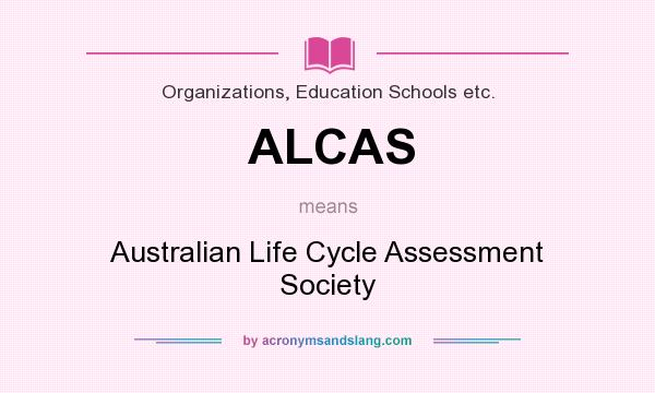 What does ALCAS mean? It stands for Australian Life Cycle Assessment Society