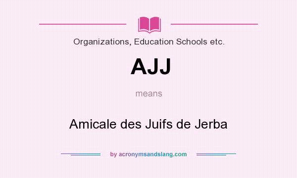 What does AJJ mean? It stands for Amicale des Juifs de Jerba