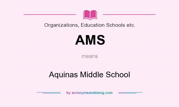 What does AMS mean? It stands for Aquinas Middle School