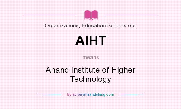 What does AIHT mean? It stands for Anand Institute of Higher Technology