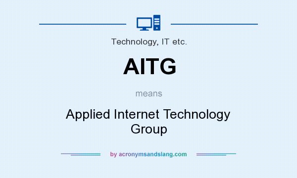 What does AITG mean? It stands for Applied Internet Technology Group