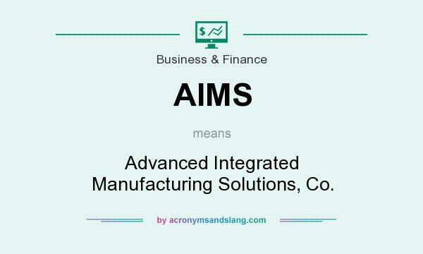What does AIMS mean? It stands for Advanced Integrated Manufacturing Solutions, Co.