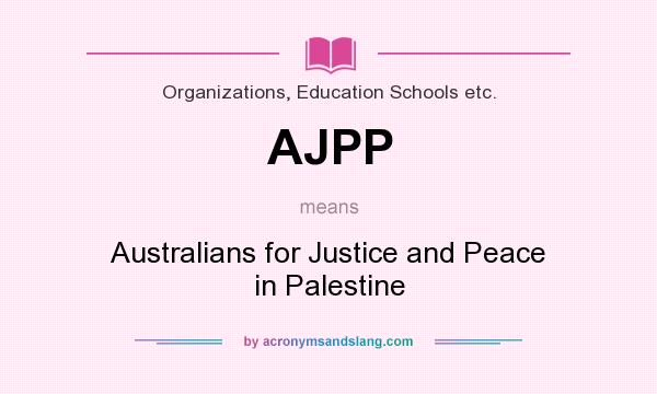 What does AJPP mean? It stands for Australians for Justice and Peace in Palestine