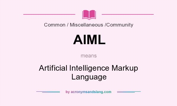 What does AIML mean? It stands for Artificial Intelligence Markup Language