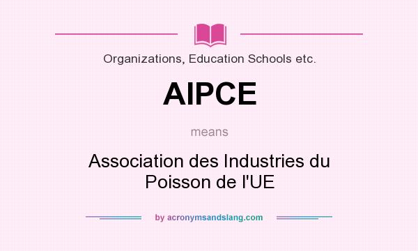 What does AIPCE mean? It stands for Association des Industries du Poisson de l`UE