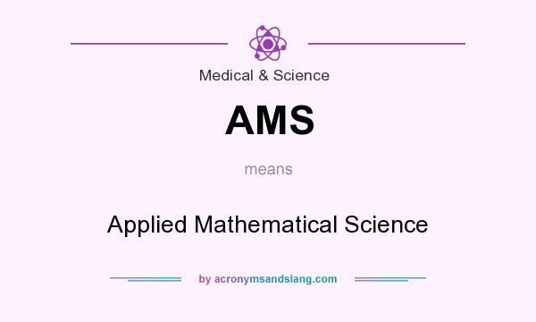 What does AMS mean? It stands for Applied Mathematical Science