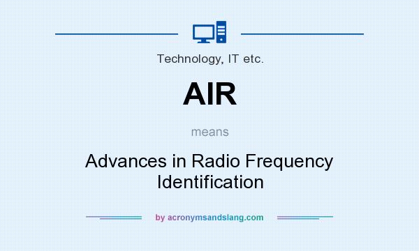 What does AIR mean? It stands for Advances in Radio Frequency Identification