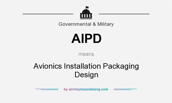 What does AIPD mean? It stands for Avionics Installation Packaging Design