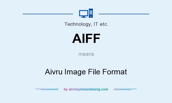 What does AIFF mean? It stands for Aivru Image File Format