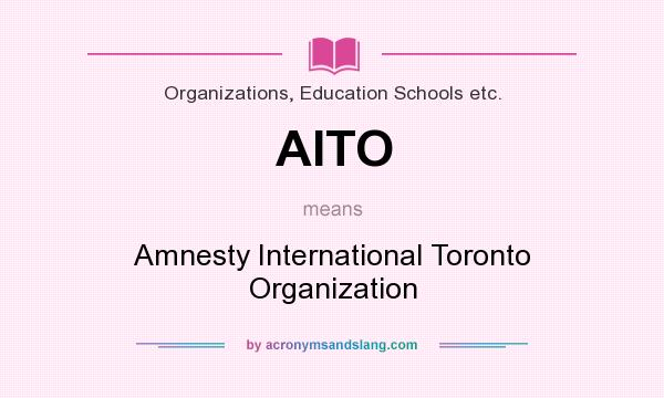 What does AITO mean? It stands for Amnesty International Toronto Organization