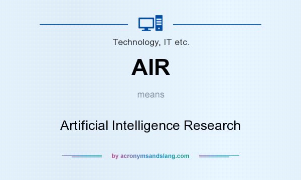 What does AIR mean? It stands for Artificial Intelligence Research