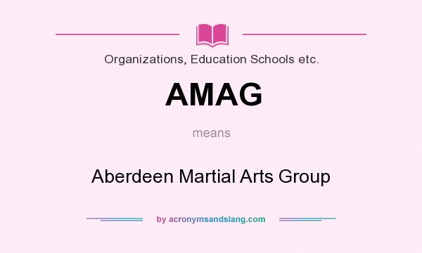 What does AMAG mean? It stands for Aberdeen Martial Arts Group