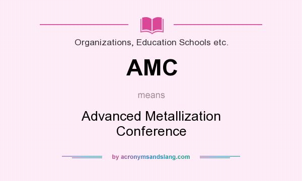 What does AMC mean? It stands for Advanced Metallization Conference