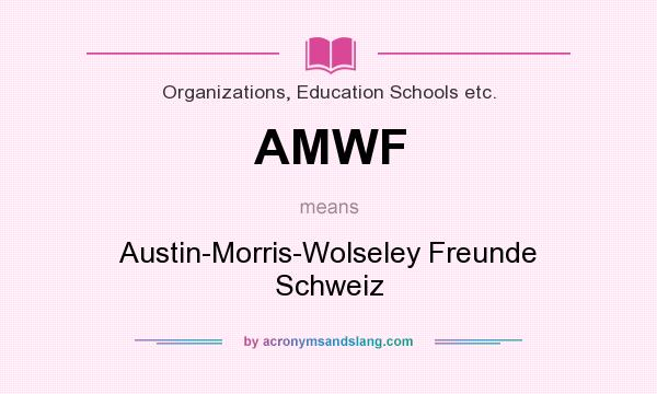 What does AMWF mean? It stands for Austin-Morris-Wolseley Freunde Schweiz