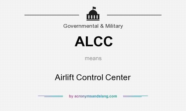 What does ALCC mean? It stands for Airlift Control Center