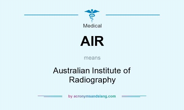 What does AIR mean? It stands for Australian Institute of Radiography