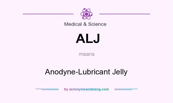 What does ALJ mean? It stands for Anodyne-Lubricant Jelly