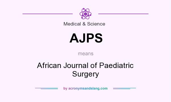 What does AJPS mean? It stands for African Journal of Paediatric Surgery