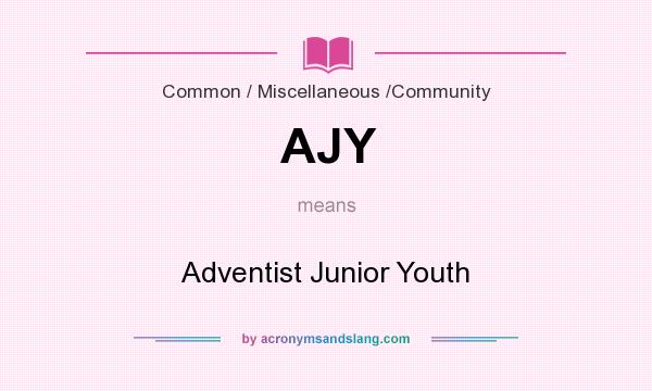 What does AJY mean? It stands for Adventist Junior Youth