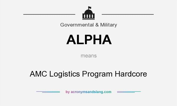 What does ALPHA mean? It stands for AMC Logistics Program Hardcore