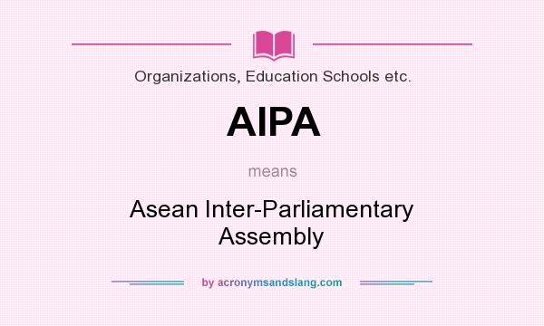 What does AIPA mean? It stands for Asean Inter-Parliamentary Assembly
