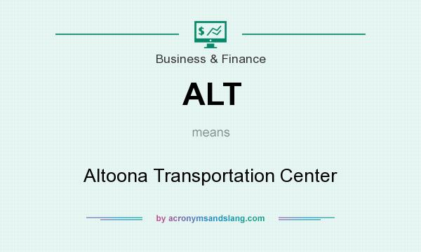 What does ALT mean? It stands for Altoona Transportation Center