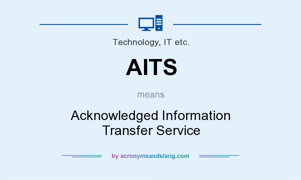 What does AITS mean? It stands for Acknowledged Information Transfer Service