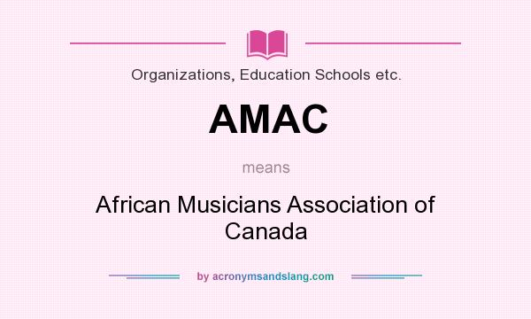 What does AMAC mean? It stands for African Musicians Association of Canada