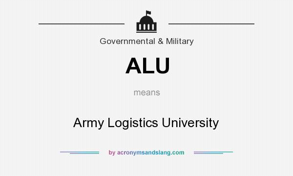 What does ALU mean? It stands for Army Logistics University