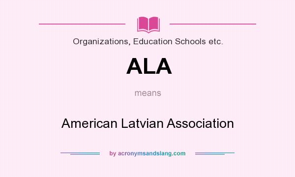 What does ALA mean? It stands for American Latvian Association