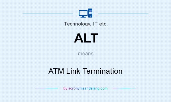 What does ALT mean? It stands for ATM Link Termination