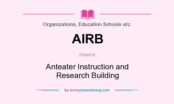 What does AIRB mean? It stands for Anteater Instruction and Research Building