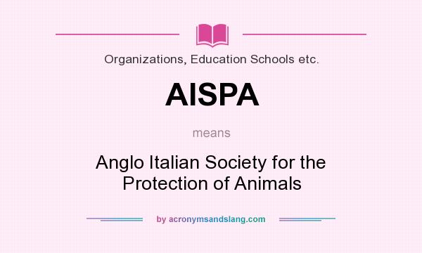 What does AISPA mean? It stands for Anglo Italian Society for the Protection of Animals