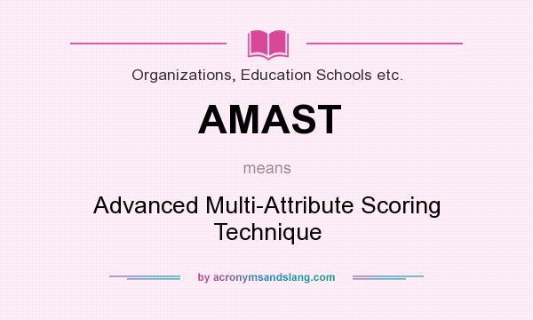 What does AMAST mean? It stands for Advanced Multi-Attribute Scoring Technique