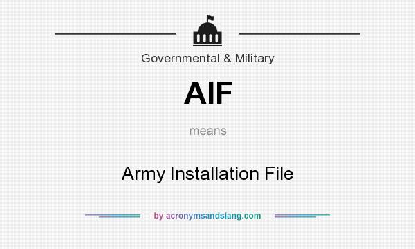 What does AIF mean? It stands for Army Installation File