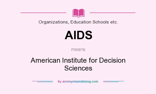 What does AIDS mean? It stands for American Institute for Decision Sciences