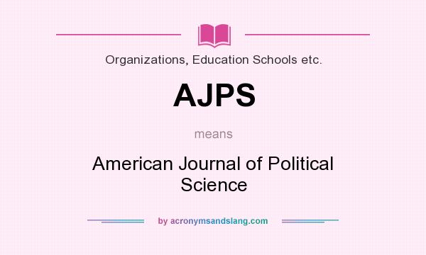 What does AJPS mean? It stands for American Journal of Political Science