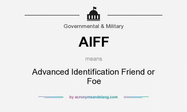 What does AIFF mean? It stands for Advanced Identification Friend or Foe