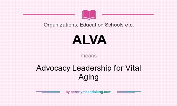 What does ALVA mean? It stands for Advocacy Leadership for Vital Aging